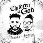 Download Mp3 : Children Of God - Snatcha ft. Angeloh