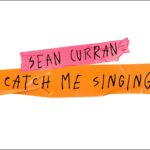 Sean Curran - Catch Me Singing