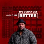 It's Gonna Get Better - John P. Kee