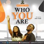 [Music Video] Tinuade – Who You Are Ft. Preye Odede