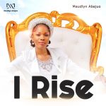 Download Mp : I Rise - Maudlyn Abajuo