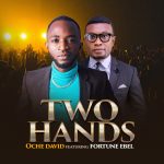 Download Mp3 : Two Hands - Oche David Ft. Fortune Ebel