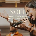 Download Mp3: Noel - Maverick City Music Ft. Lizzie Morgan & Mav City Gospel Choir