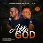 Download Mp3: Able God – Possible Vincent & Dynamics Ft. Mr. M