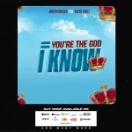 [Download] You’re The God I Know – Joseph Briggs Ft. Skerz Beatz
