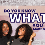 Do You Know What You're Made of?