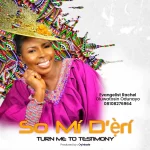 [Download] So Mi D’eri (Turn Me Into Testimony) – Racheal Odunayo