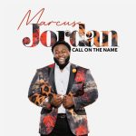 Marcus Jordan’s “Call On The Name” Reaches #1 On Billboard Gospel Airplay and Mediabase Gospel Chart