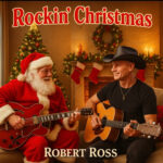 Rockin’ Through the Season: Robert Ross on Faith, Family, and the Heart Behind “Rockin’ Christmas”