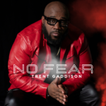 Contemporary Gospel Artist Trent Gaddison Releases New Single, “No Fear”