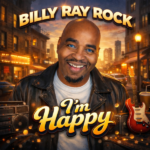 Finding Joy in the Everyday: Billy Ray Rock’s “I’m Happy” Celebrates Gratitude and Positive Living