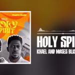 [Music] Holy Spirit - KHAEL & Moses Bliss